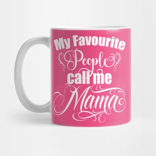 Mama, My favourite people call me Mama, mothers day gift, Best Mom, Mug